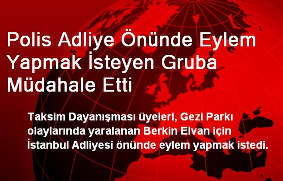 Polis Adliye Önünde Eylem Yapmak İsteyen Gruba Müdahale Etti