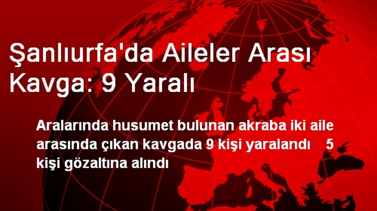 Şanlıurfa\'da Aileler Arası Çıkan Kavgada 9 Kişi Yaralandı
