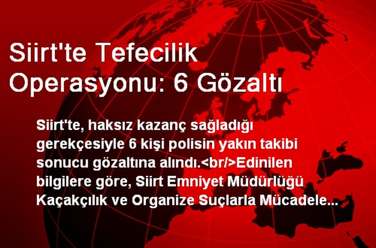 Siirt\'te Tefecilik Operasyonu: 6 Gözaltı