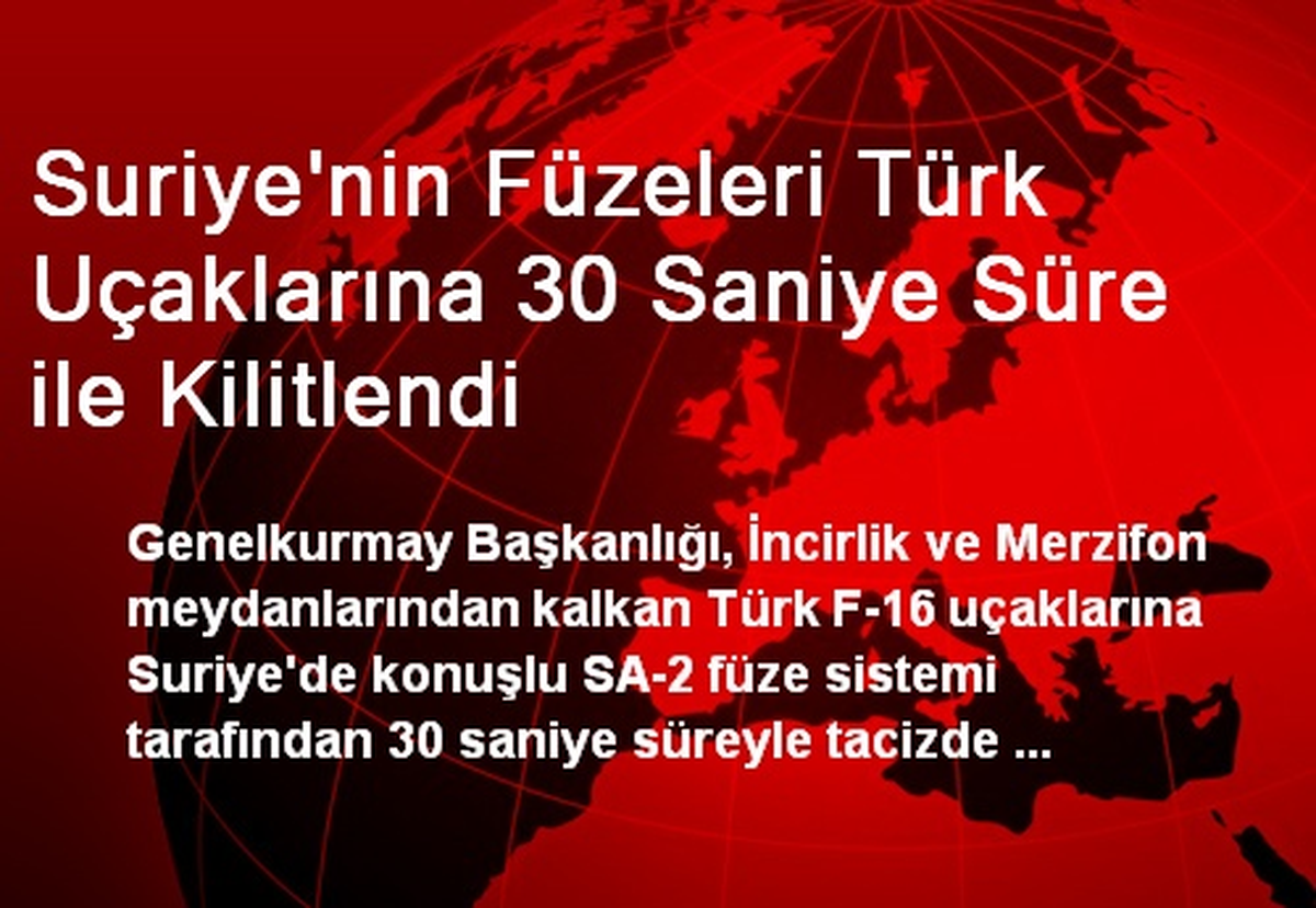 Suriye\'nin Füzeleri Türk Uçaklarına 30 Saniye Süre ile Kilitlendi