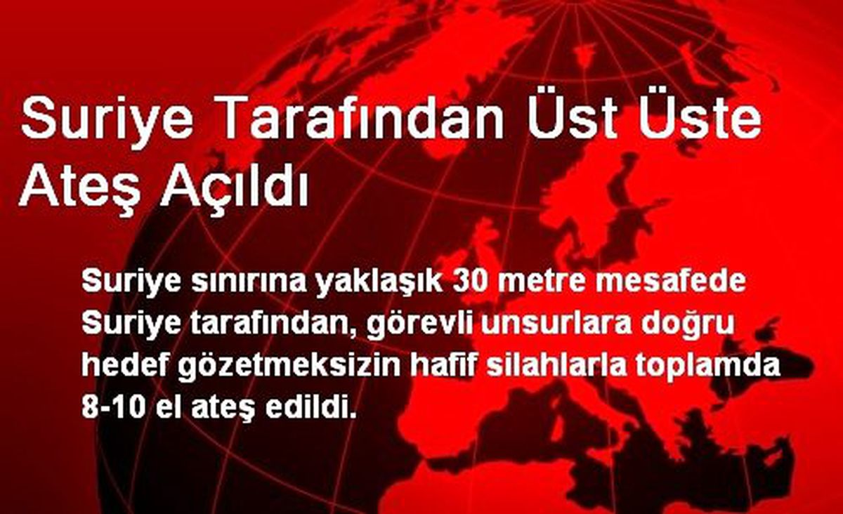 Suriye Tarafından Üst Üste Ateş Açıldı