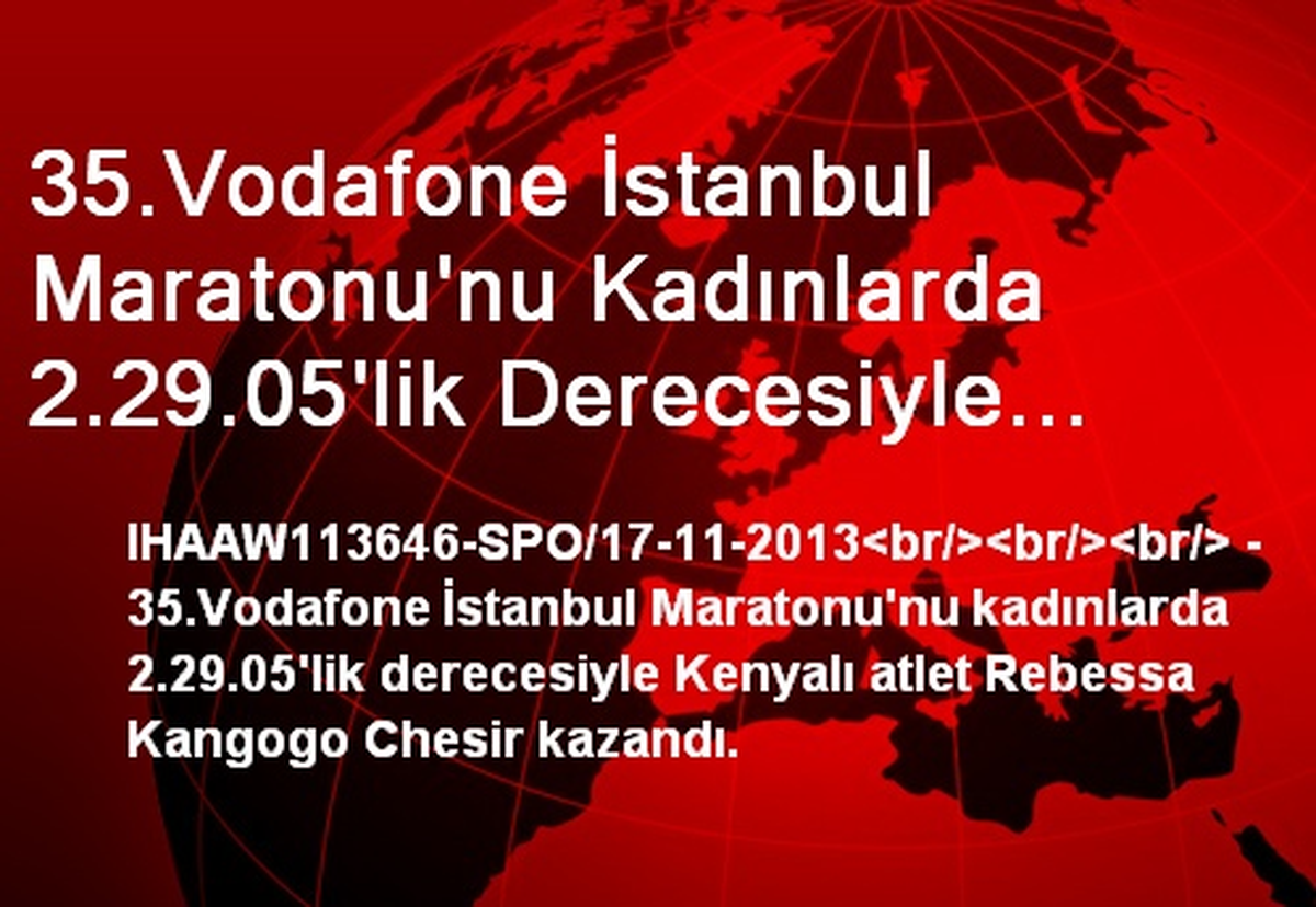 35.Vodafone İstanbul Maratonu\'nu Kadınlarda 2.29.05\'lik Derecesiyle Kenyalı Atlet Rebessa Kangogo...