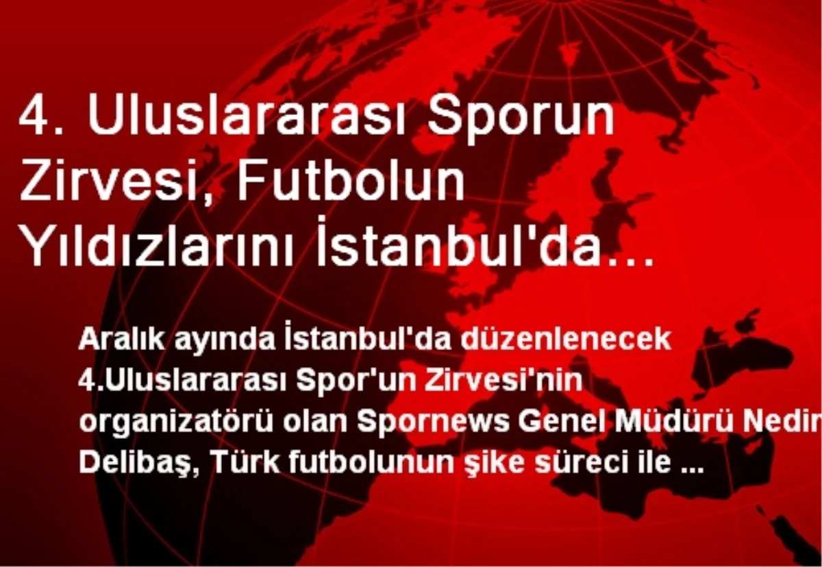 4. Uluslararası Sporun Zirvesi, Futbolun Yıldızlarını İstanbul\'da Buluşturacak