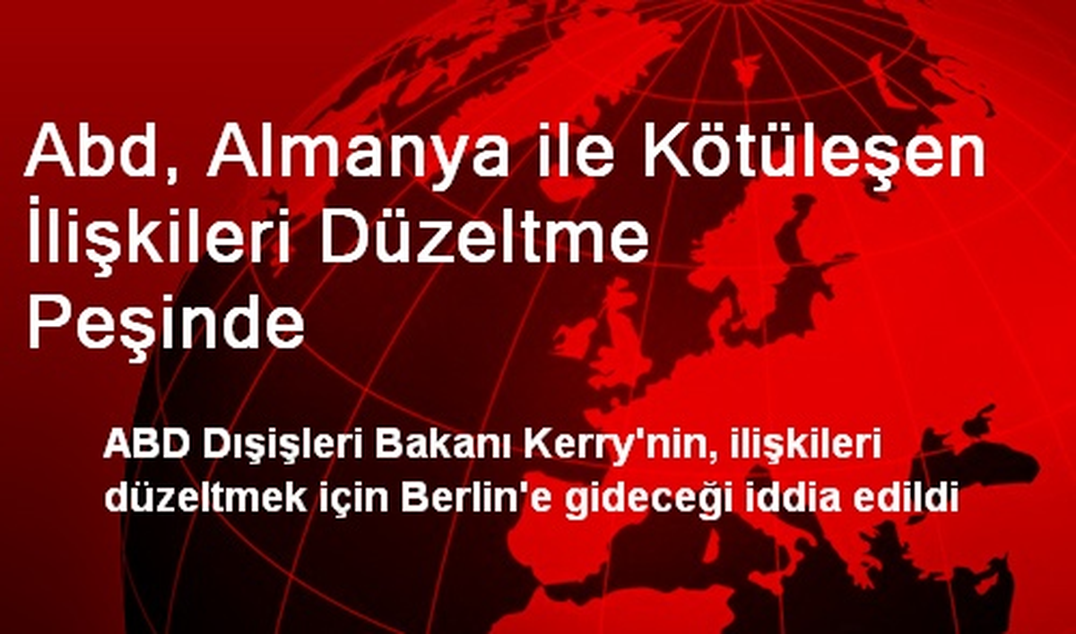 Abd, Almanya ile Kötüleşen İlişkileri Düzeltme Peşinde