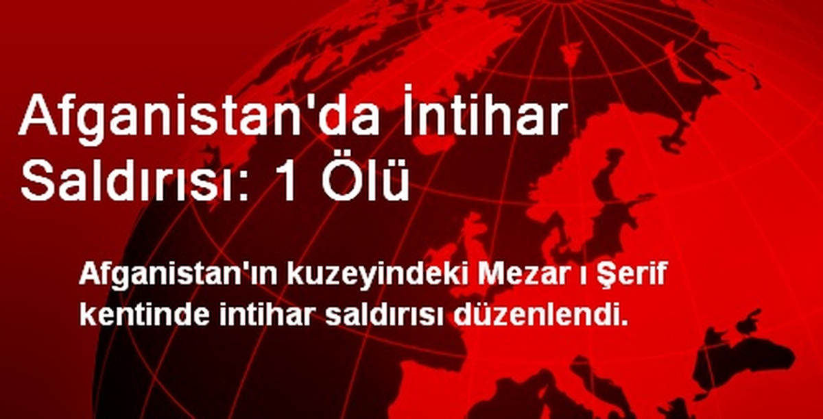 Afganistan\'da İntihar Saldırısı: 1 Ölü