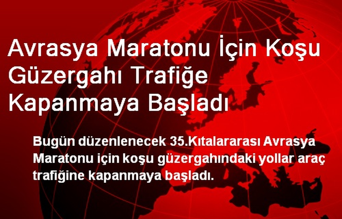 Avrasya Maratonu İçin Koşu Güzergahı Trafiğe Kapanmaya Başladı