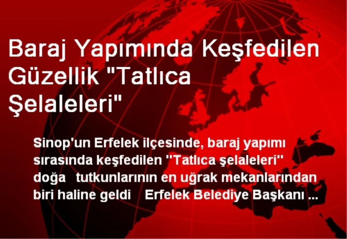 Baraj Yapımında Keşfedilen Güzellik "Tatlıca Şelaleleri"