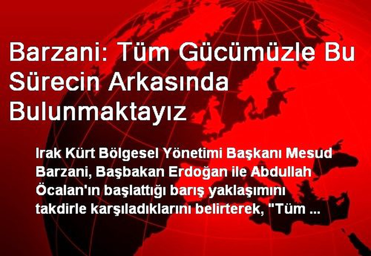 Barzani: Tüm Gücümüzle Bu Sürecin Arkasında Bulunmaktayız