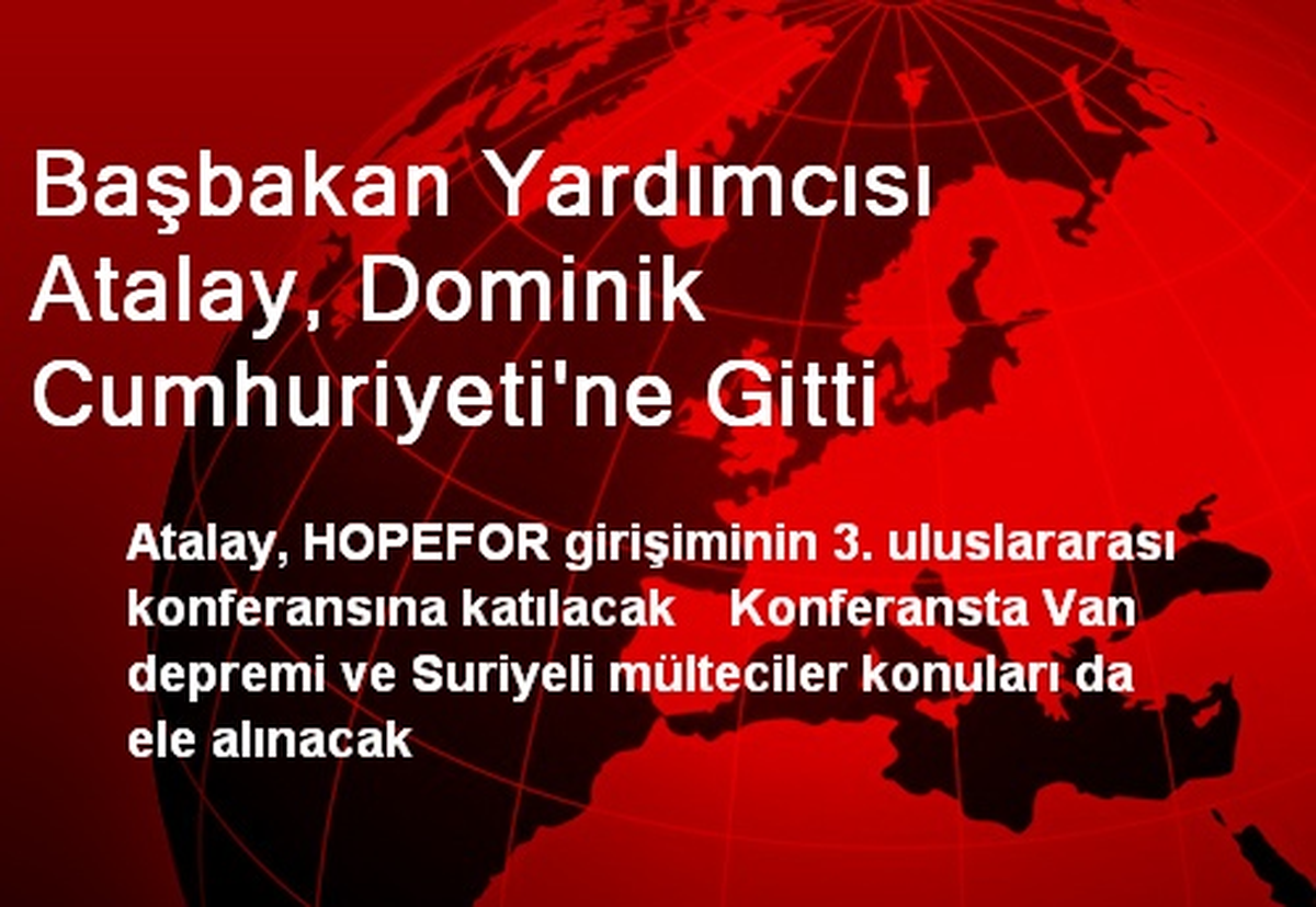 Başbakan Yardımcısı Atalay, Dominik Cumhuriyeti\'ne Gitti