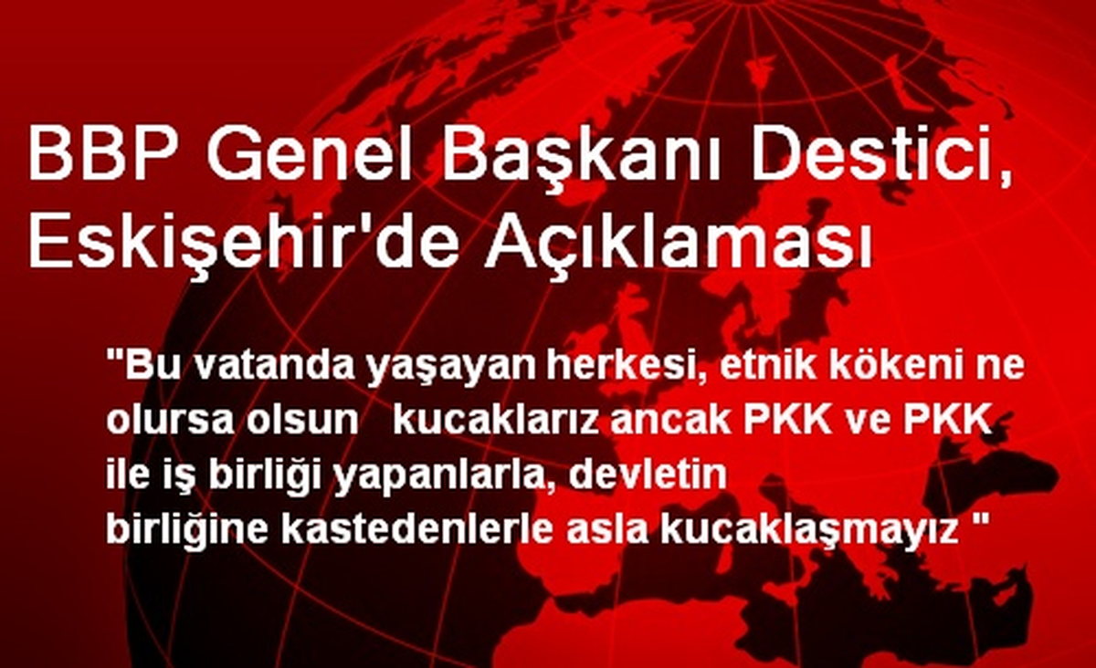 BBP Genel Başkanı Destici, Eskişehir\'de Açıklaması
