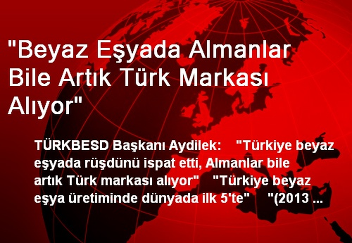 "Beyaz Eşyada Almanlar Bile Artık Türk Markası Alıyor"