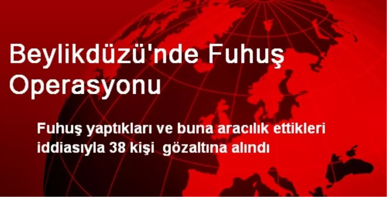 Beylikdüzü\'nde Fuhuş Operasyonu