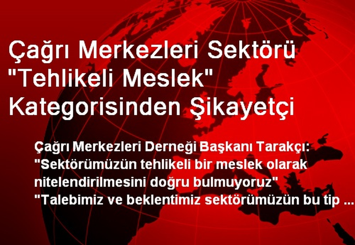 Çağrı Merkezleri Sektörü "Tehlikeli Meslek" Kategorisinden Şikayetçi