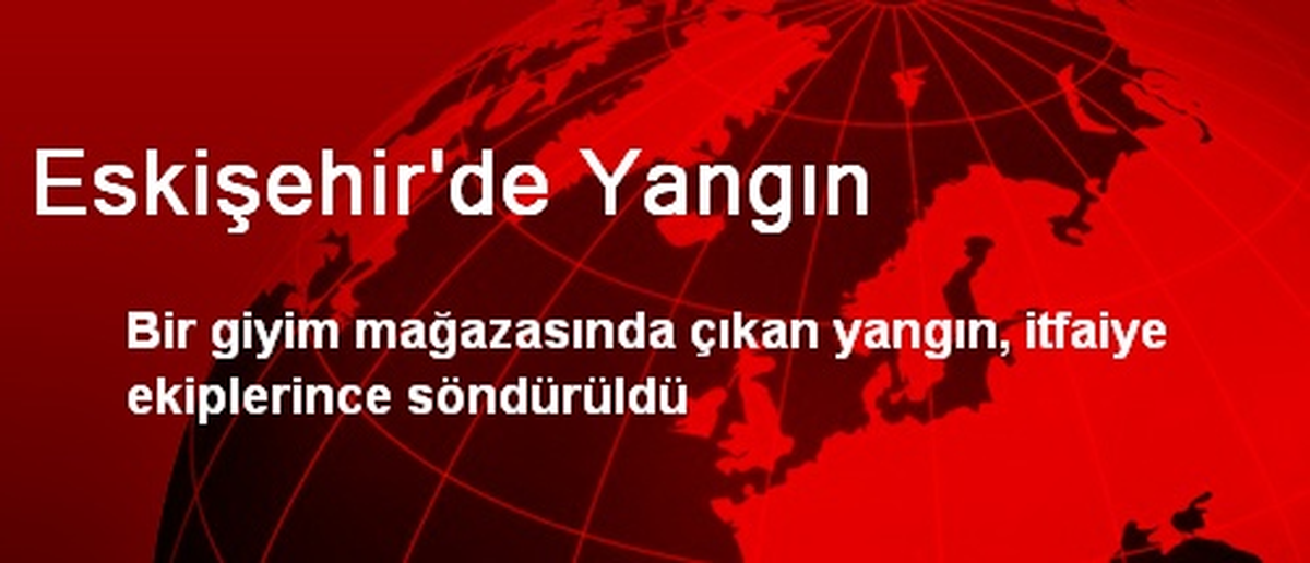 Eskişehir\'de Yangın