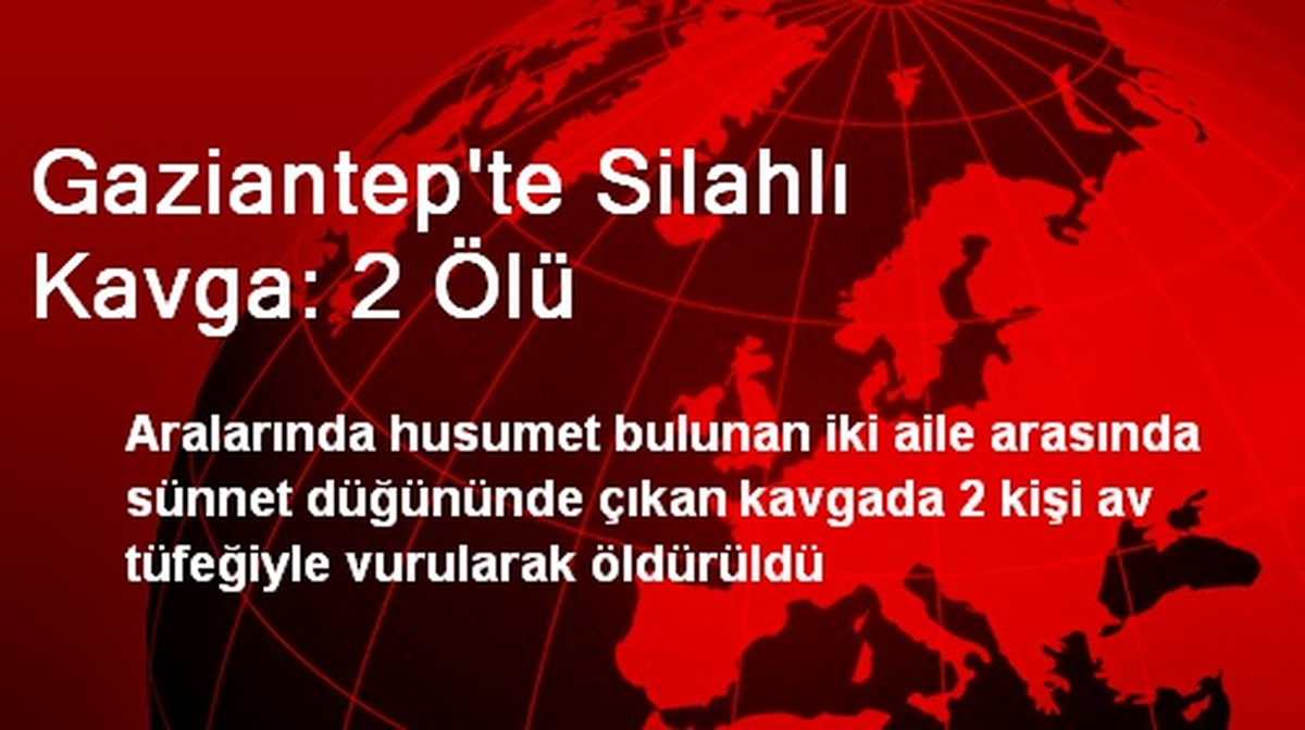 Gaziantep\'te Silahlı Kavga: 2 Ölü