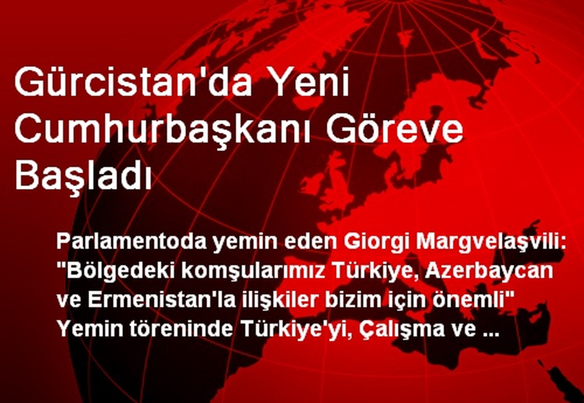 Gürcistan\'da Yeni Cumhurbaşkanı Göreve Başladı