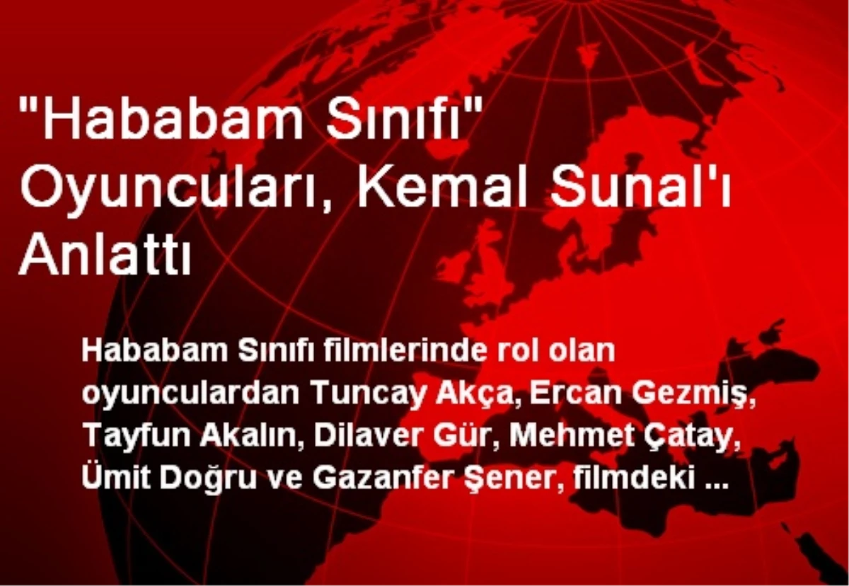 "Hababam Sınıfı" Oyuncuları, Kemal Sunal\'ı Anlattı