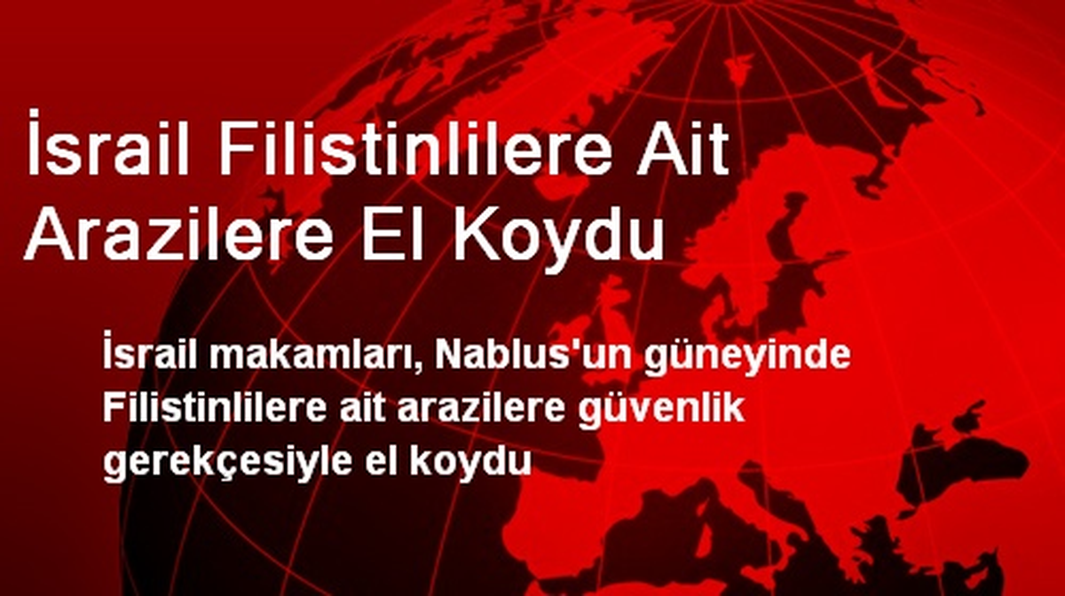 İsrail Filistinlilere Ait Arazilere El Koydu