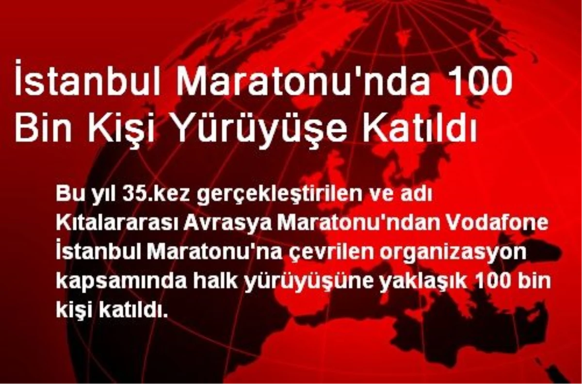 İstanbul Maratonu\'nda 100 Bin Kişi Yürüyüşe Katıldı