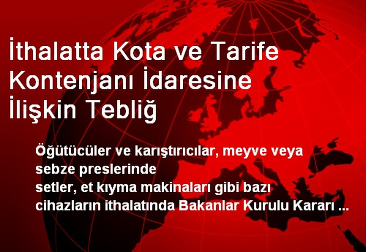 İthalatta Kota ve Tarife Kontenjanı İdaresine İlişkin Tebliğ