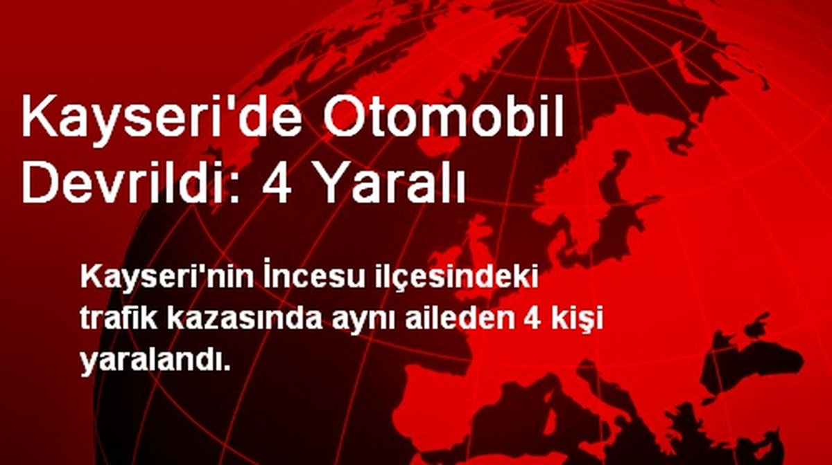 Kayseri\'de Otomobil Devrildi: 4 Yaralı