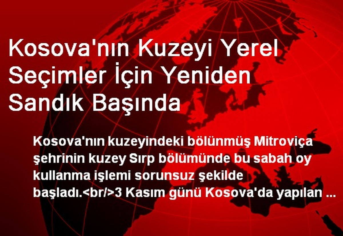 Kosova\'nın Kuzeyi Yerel Seçimler İçin Yeniden Sandık Başında