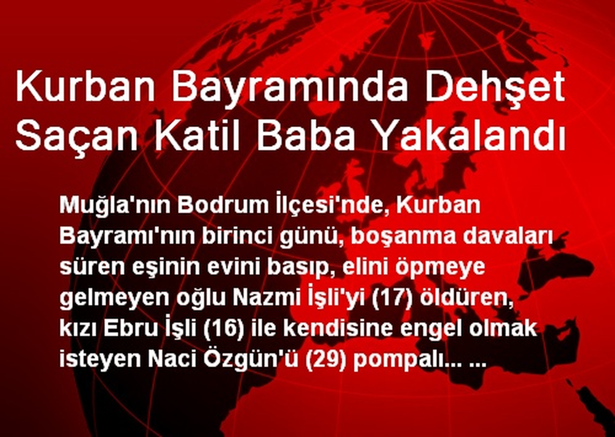 Kurban Bayramında Dehşet Saçan Katil Baba Yakalandı
