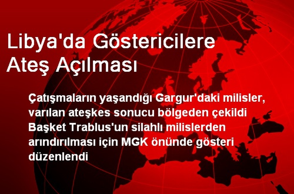 Libya\'da Göstericilere Ateş Açılması