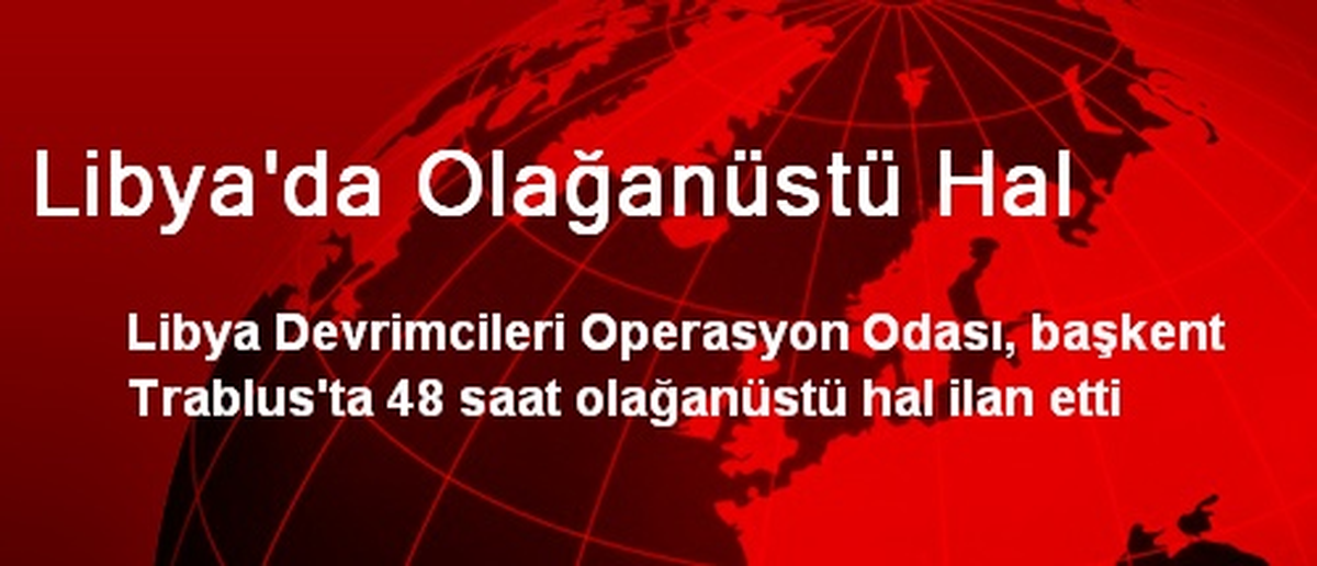 Libya\'da Olağanüstü Hal