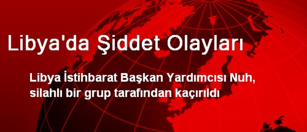 Libya\'da Şiddet Olayları