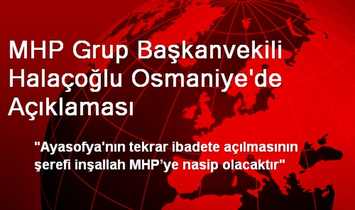 MHP Grup Başkanvekili Halaçoğlu Osmaniye\'de Açıklaması