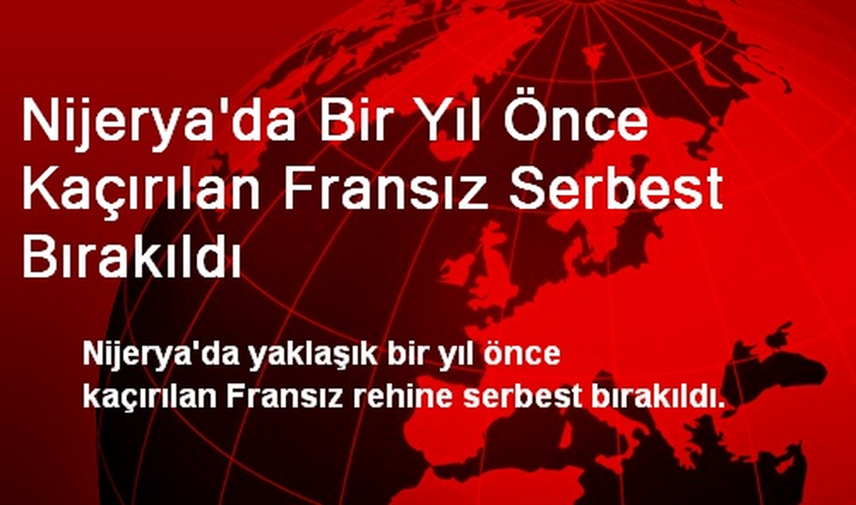 Nijerya\'da Bir Yıl Önce Kaçırılan Fransız Serbest Bırakıldı