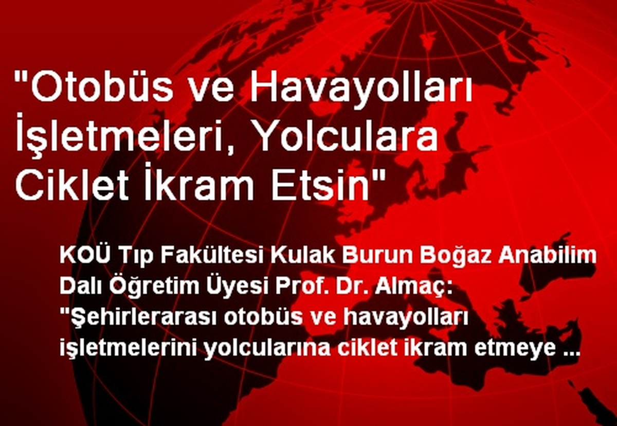 "Otobüs ve Havayolları İşletmeleri, Yolculara Ciklet İkram Etsin"