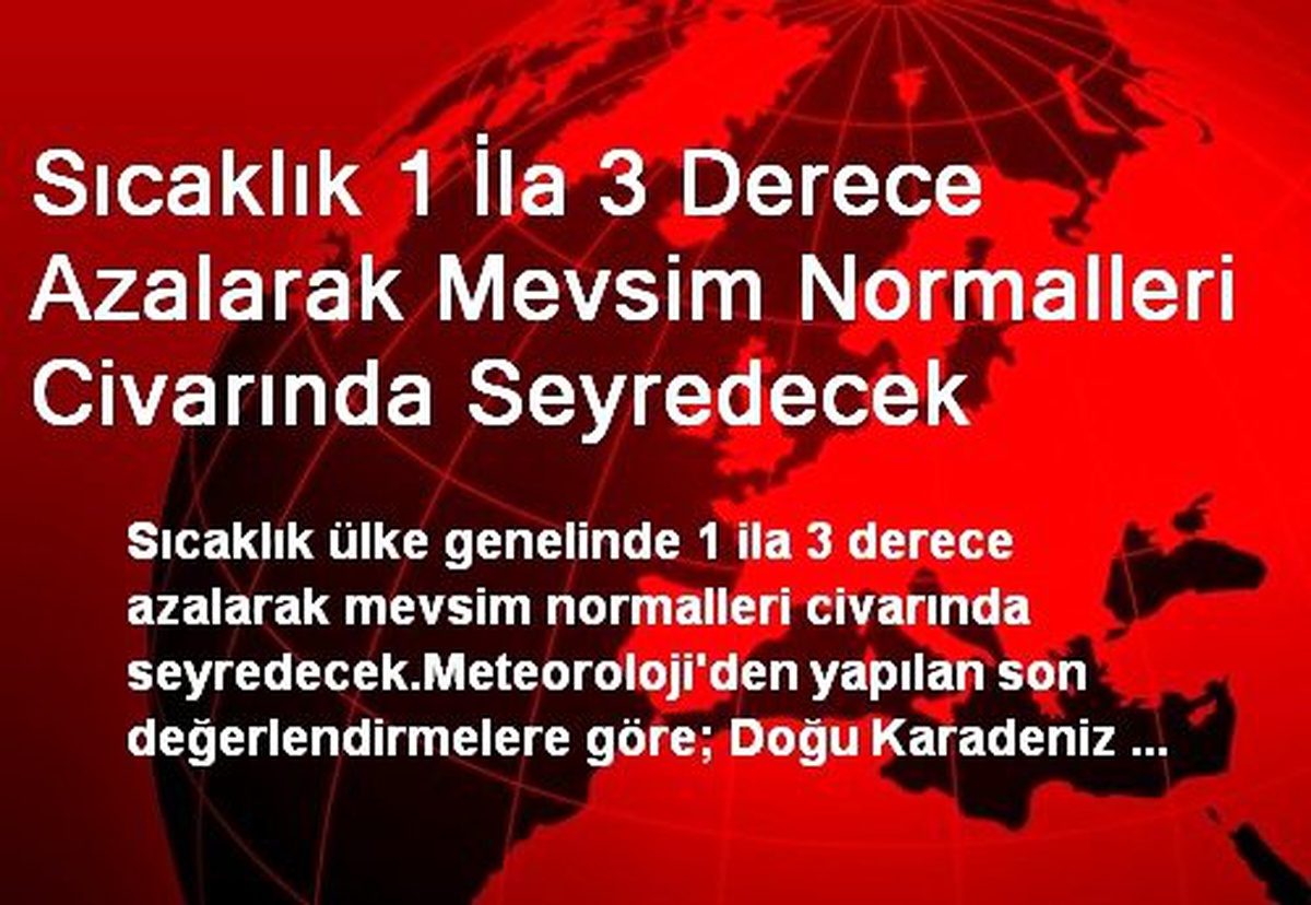 Sıcaklık 1 İla 3 Derece Azalarak Mevsim Normalleri Civarında Seyredecek