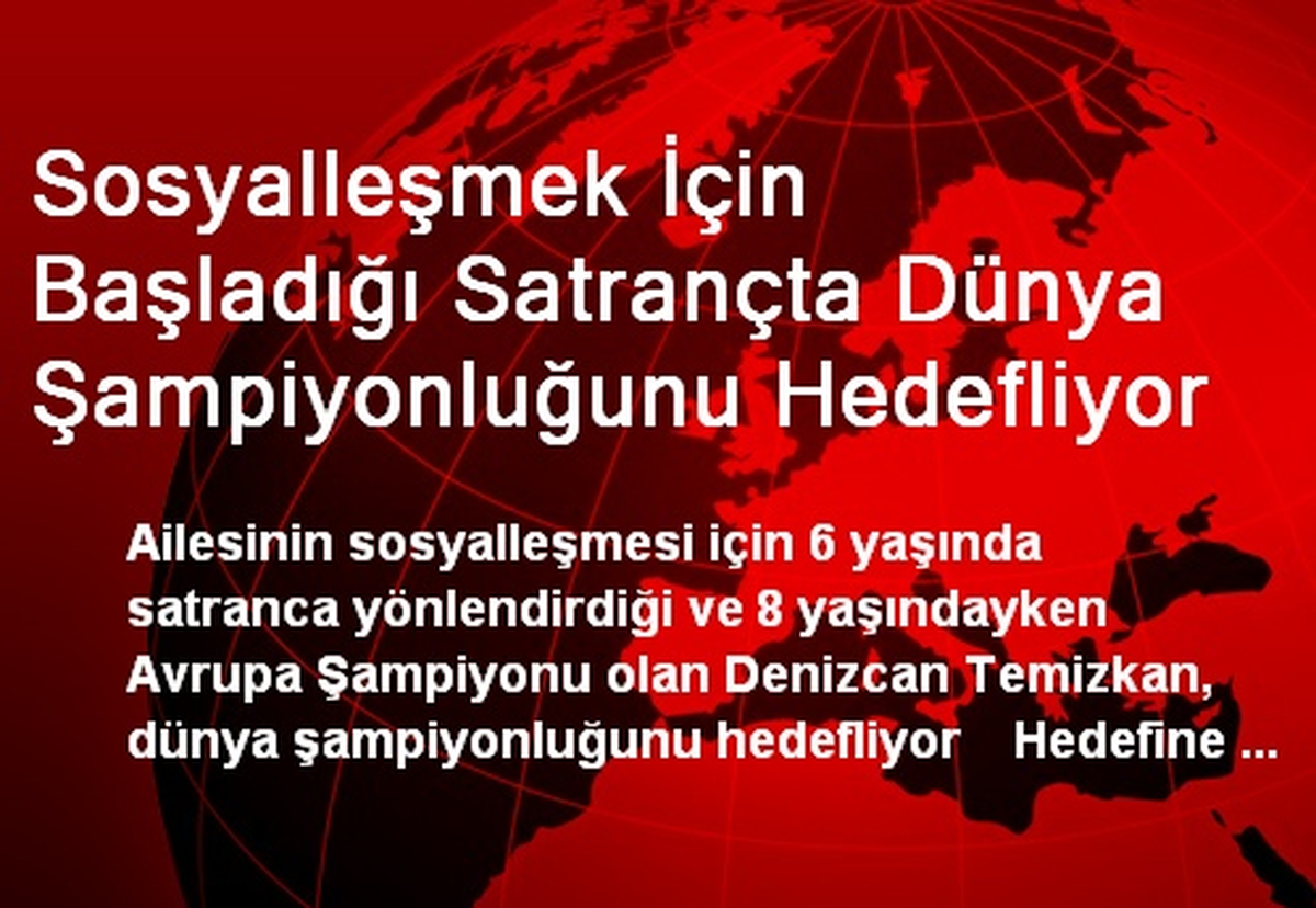 Sosyalleşmek İçin Başladığı Satrançta Dünya Şampiyonluğunu Hedefliyor