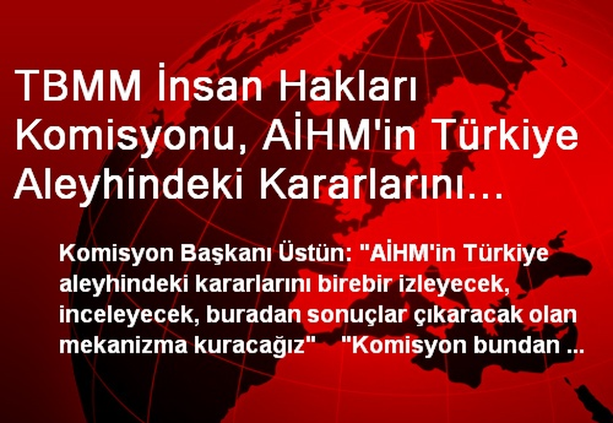 TBMM İnsan Hakları Komisyonu, AİHM\'in Türkiye Aleyhindeki Kararlarını Mercek Altına Alıyor