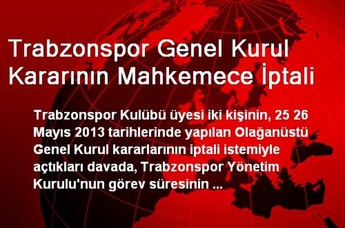 Trabzonspor Genel Kurul Kararının Mahkemece İptali