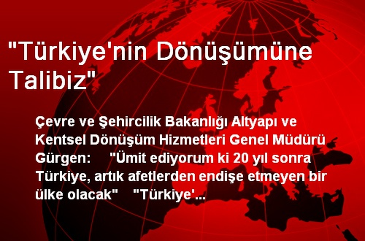 "Türkiye\'nin Dönüşümüne Talibiz"