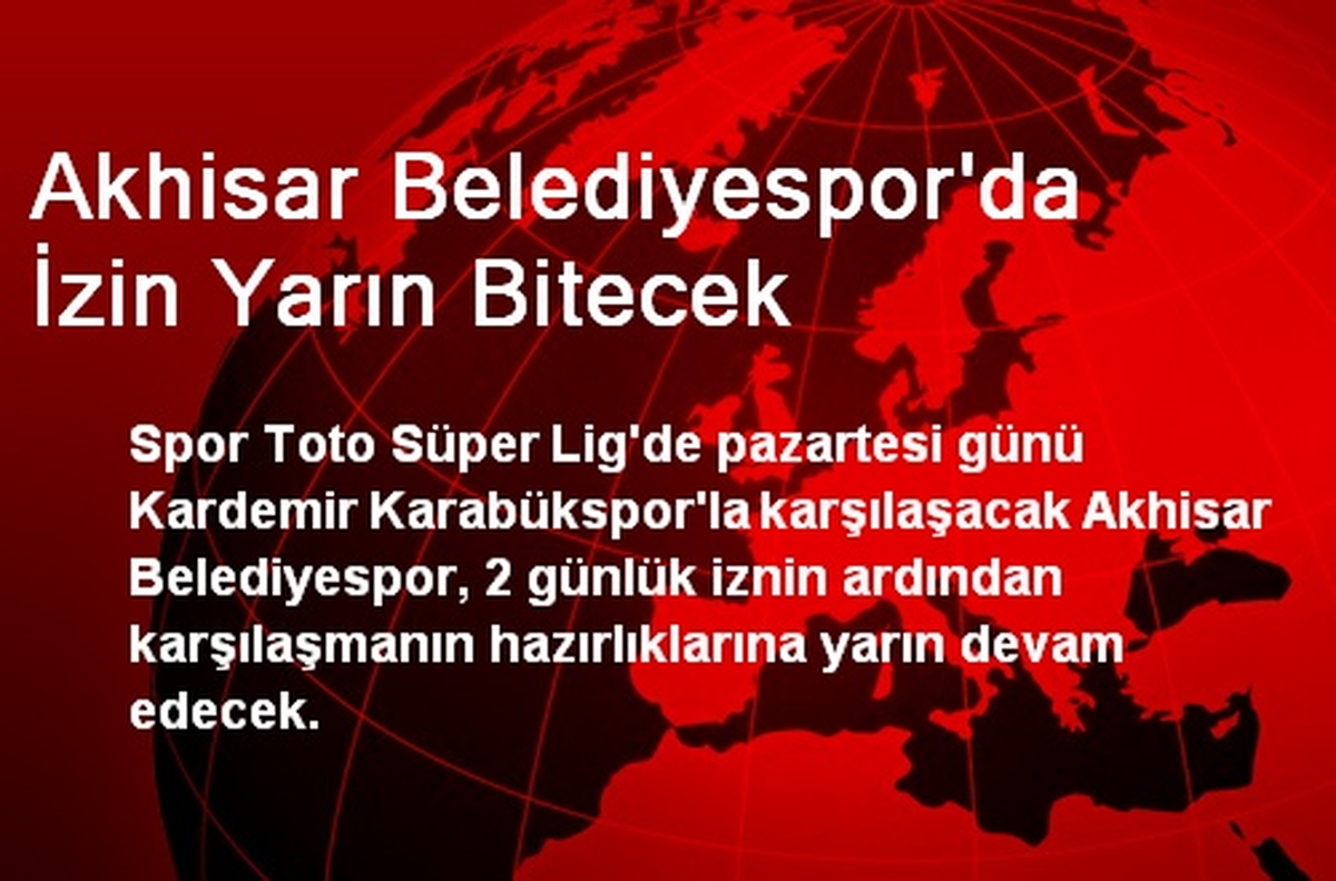 Akhisar Belediyespor\'da İzin Yarın Bitecek