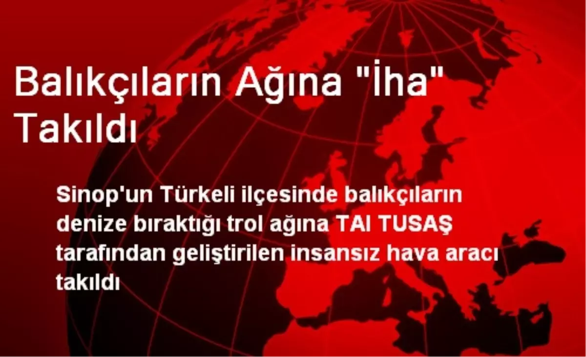 Balıkçıların Ağına "İha" Takıldı