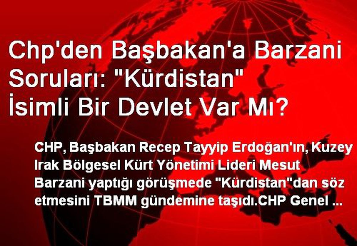 Chp\'den Başbakan\'a Barzani Soruları: "Kürdistan" İsimli Bir Devlet Var Mı?