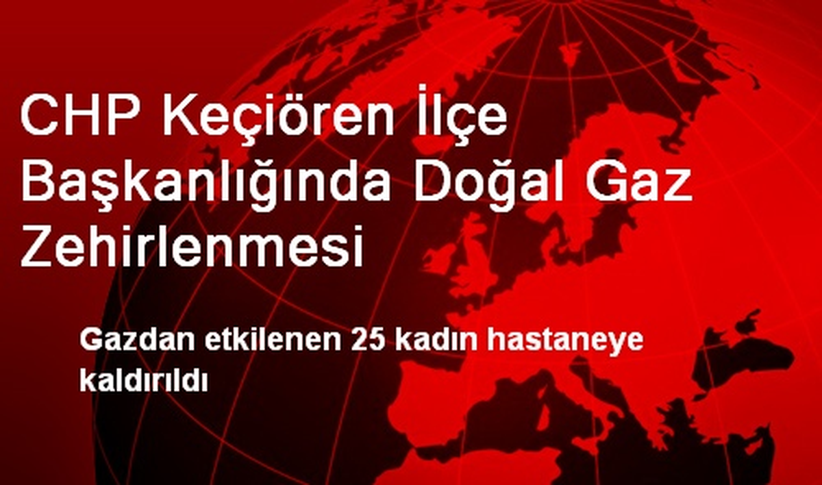 CHP Keçiören İlçe Başkanlığında Doğal Gaz Zehirlenmesi