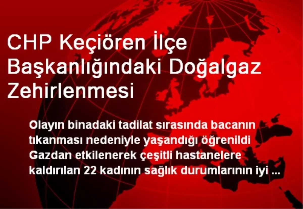 CHP Keçiören İlçe Başkanlığındaki Doğalgaz Zehirlenmesi