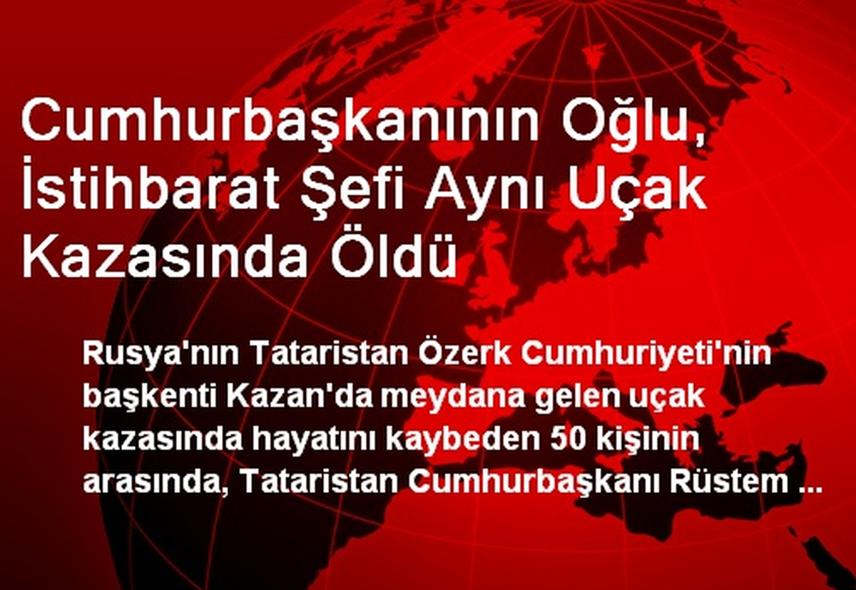 Tataristan Uçak Kazasında Cumhurbaşkanının Oğlu Öldü