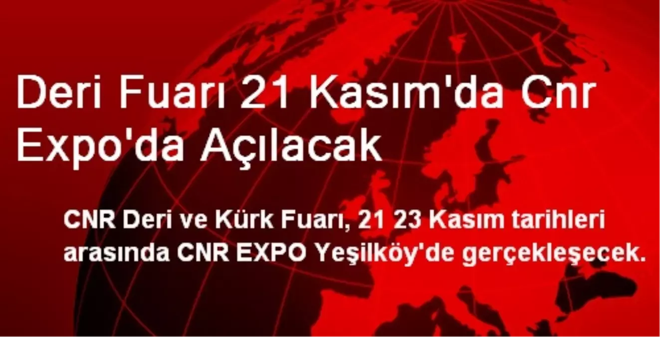 Deri Fuarı 21 Kasım\'da Cnr Expo\'da Açılacak