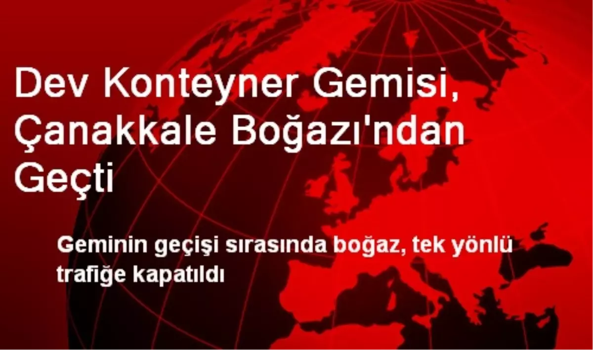 Dev Konteyner Gemisi, Çanakkale Boğazı\'ndan Geçti