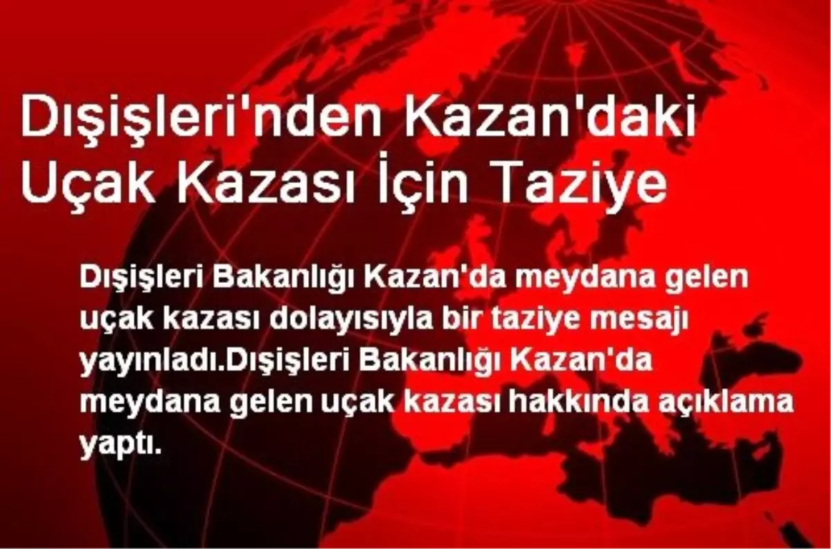 Dışişleri\'nden Kazan\'daki Uçak Kazası İçin Taziye