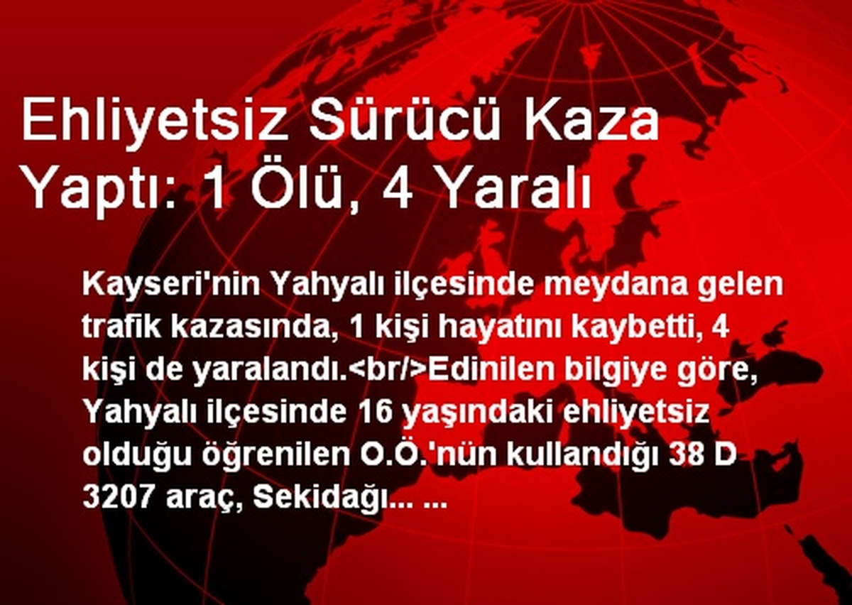 Ehliyetsiz Sürücü Kaza Yaptı: 1 Ölü, 4 Yaralı