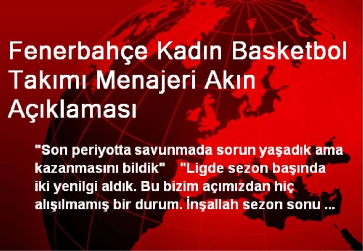 Fenerbahçe Kadın Basketbol Takımı Menajeri Akın Açıklaması