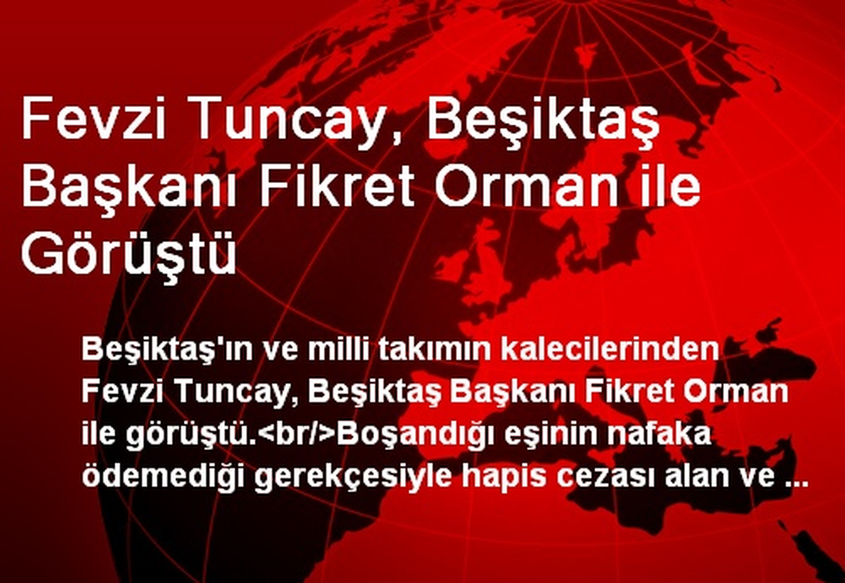 Fevzi Tuncay, Beşiktaş Başkanı Fikret Orman ile Görüştü